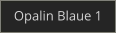 Opalin Blaue 1