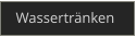 Wassertränken